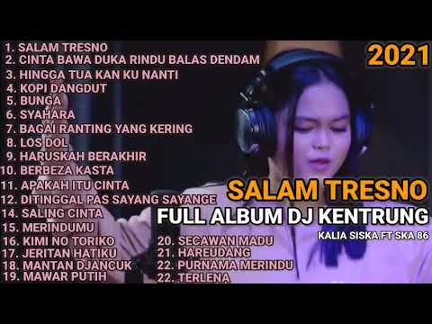 SALAM TRESNO FULL ALBUM || KALIA SISKA FT SKA 86 TERBARU 2021|| KOPLO TERBARU 2021