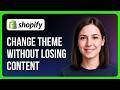 How to Change Shopify Theme Without Losing Content
