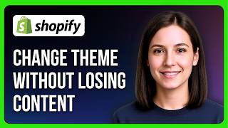 How to Change Shopify Theme Without Losing Content