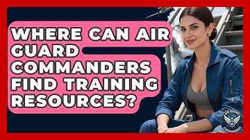 Where Can Air Guard Commanders Find Training Resources? - Air Guard Commanders