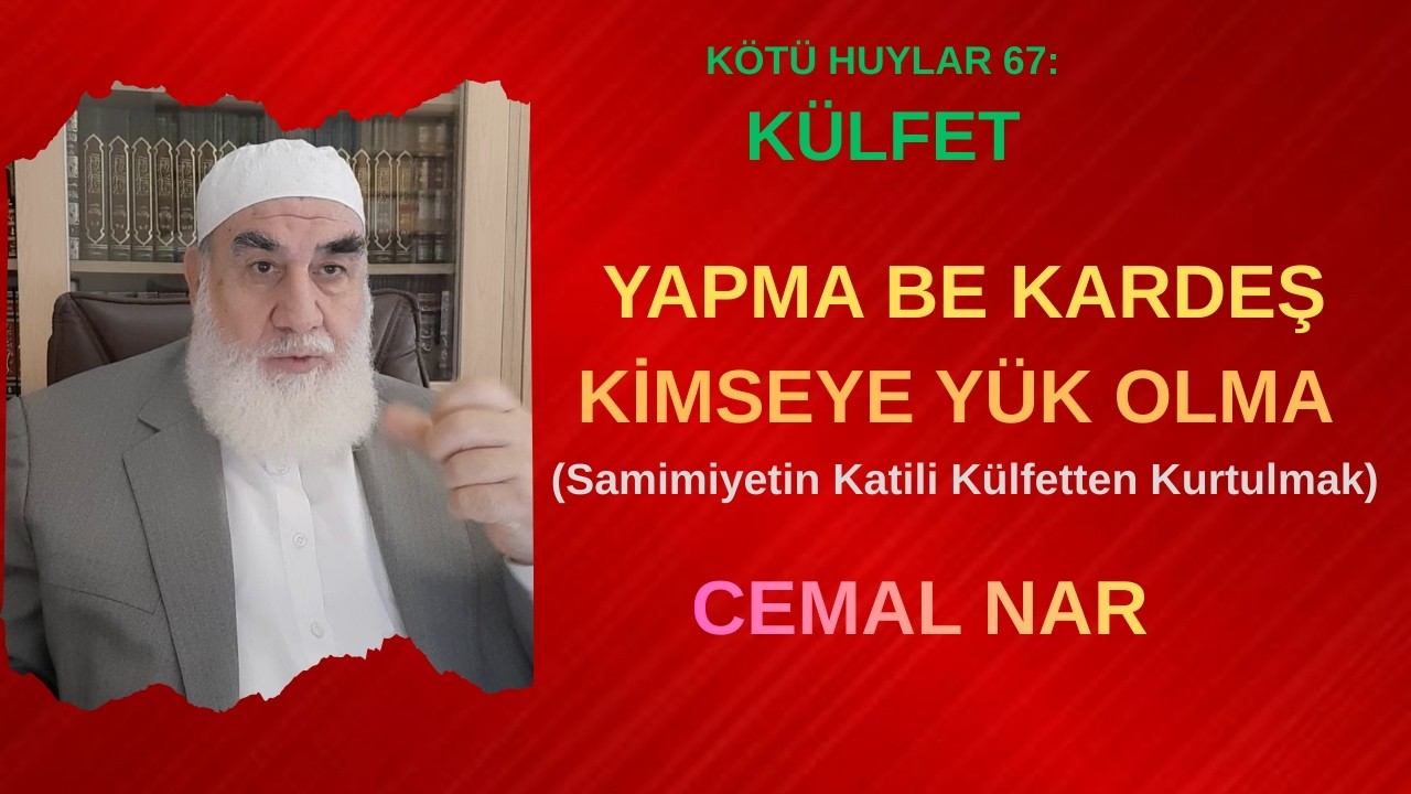 KÖTÜ HUYLAR 67: YAPMA BE KARDEŞ KİMSEYE YÜK OLMA (Samimiyetin Katili Külfetten Kurtulmak)