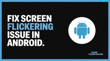 How to Fix Screen Flickering Issue on Android Phone (2025 Guide)