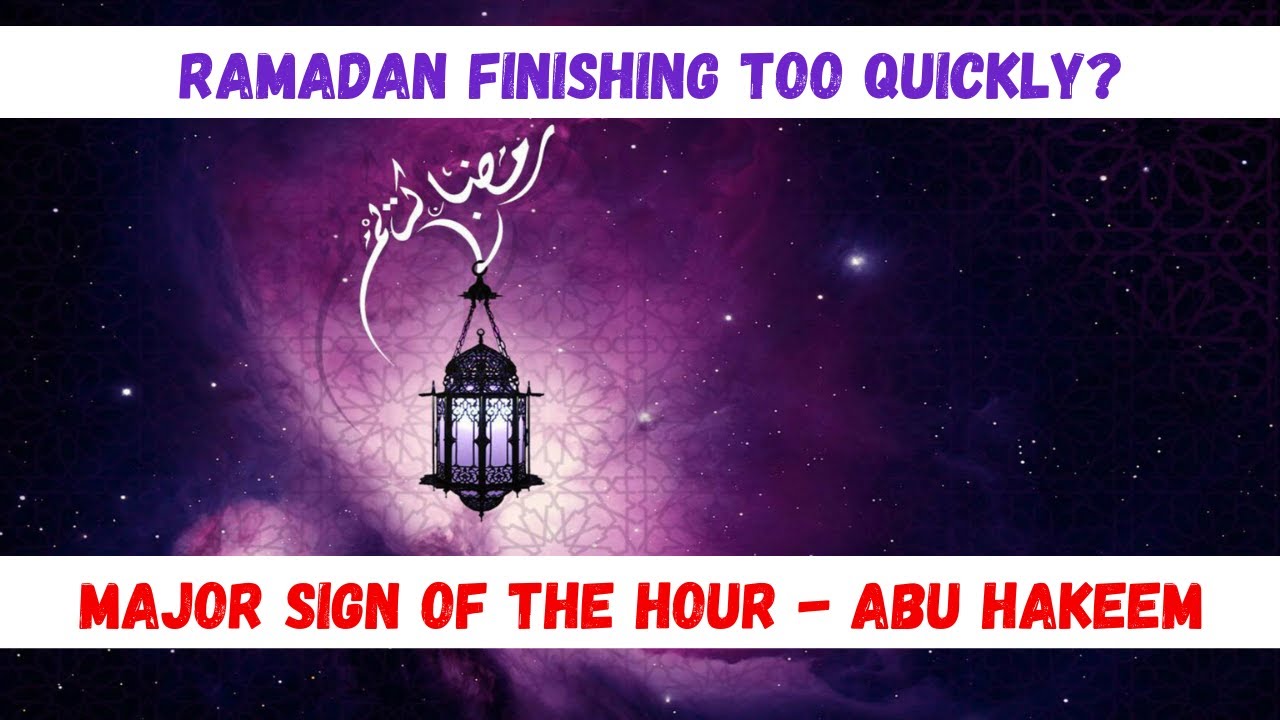 Ramadan Ending Too Quick Is a Sign of the Hour - Abu Hakeem