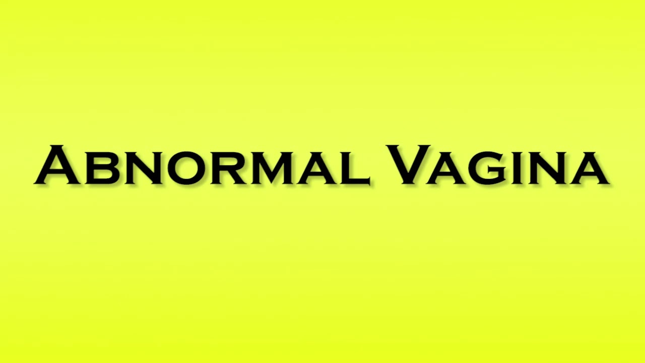 Pronunciation of Abnormal Vagina