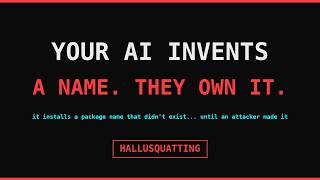 Hackers Register the Fake Names Your AI Invents (HalluSquatting)