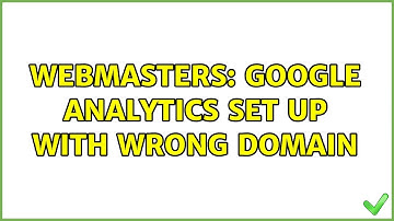 Webmasters: Google analytics set up with wrong domain (2 Solutions!!)