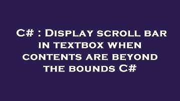 C# : Display scroll bar in textbox when contents are beyond the bounds C#