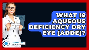 What Is Aqueous Deficiency Dry Eye (ADDE)? - Optometry Knowledge Base