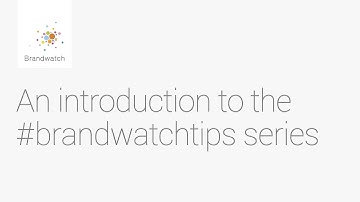 An Introduction to the #brandwatchtips series