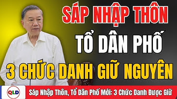 🔥 SỐC TOÀN QUỐC: SÁP NHẬP THÔN, TỔ DÂN PHỐ MỚI – 3 CHỨC DANH CƠ SỞ VẪN ĐƯỢC GIỮ NGUYÊN!