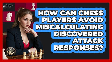 How Can Chess Players Avoid Miscalculating Discovered Attack Responses? - The Chess Codex