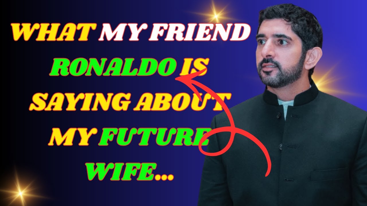 What My Friend Ronaldo Is Saying About My Future Wife…_ Fazza Poems _Hamdan Poems_faz3_sheikh