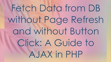 Fetch Data from DB without Page Refresh and without Button Click: A Guide to AJAX in PHP
