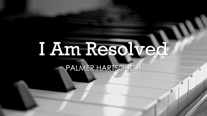 I Am Resolved (Palmer Hartsough) - Hymn | Lyrics |...