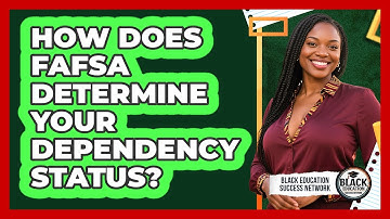 How Does FAFSA Determine Your Dependency Status?