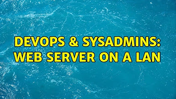 DevOps & SysAdmins: web server on a lan (2 Solutions!!)