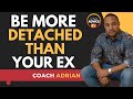 Why Being MORE Detached Than Your Ex WORKS!