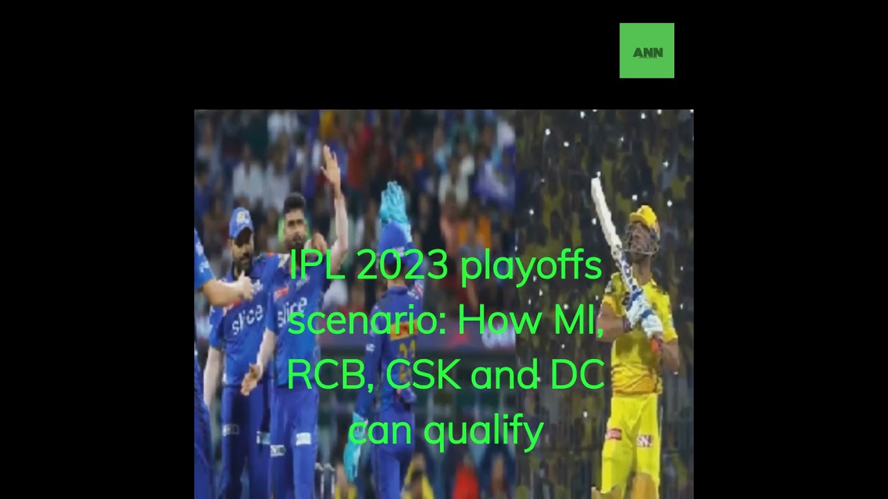 IPL 2023 playoffs scenario: How MI, RCB, CSK, and DC can qualify 