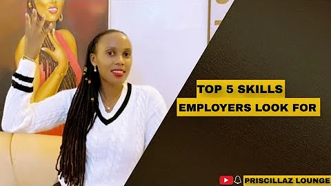 Top 5 Skills Employers Look For ⎮Career| Priscillaz Lounge