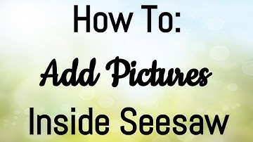 How To  Add Pictures Inside Seesaw