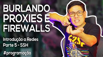 Burlando Proxies e Firewalls | Introdução a Redes Parte 5 - SSH