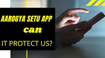 Aarogya Setu App can it protect us from Covid19?