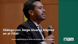 Diálogo con Jorge Álvarez Máynez en el ITAM