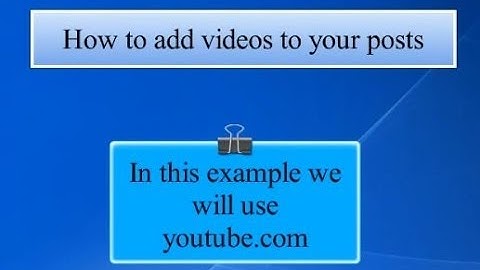 Forum Tutorials: How to add videos into your posts