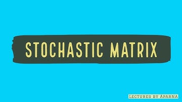 STOCHASTIC MATRIX | TYPES OF MATRICES | VERY EASY