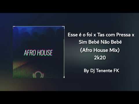 Esse É O Foi x Tas Com Pressa x Sim Bebé Não Bebé (Afro House Mix) [2k20] - By Dj Tenente FK