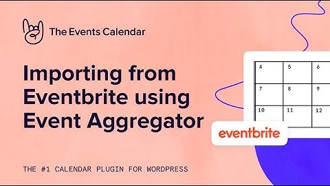 How to Import Events From Eventbrite to your own site on WordPress - Event Aggregator
