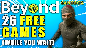 Beyond Sandbox DELAYED - Play these 26 FREE games while you WAIT!
