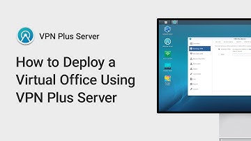 How to Deploy a Virtual Office Using VPN Plus Server
