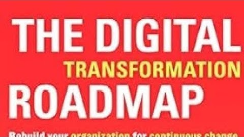 The Digital Transformation Roadmap: Rebuild Your Organization for Continuous Change  by David Rogers