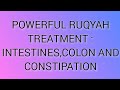 POWERFUL RUQYAH TREATMENT : INTESTINES,COLON AND CONSTIPATION.