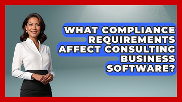 What Compliance Requirements Affect Consulting Business Software? - Consulting Career Hub