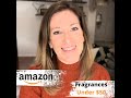 New Amazon Fragrances Haul! Affordable Finds Under $50