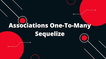 Sequelize ORM with NodeJS #14 Associations One-To-Many Sequelize