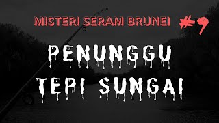 Brunei| Misteri Seram Brunei ep 9 - Penunngu tepi sungai