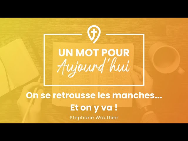 On se retrousse les manches... Et on y va ! - S. Wauthier - UN MOT POUR AUJOURD'HUI