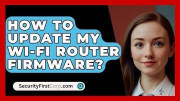 How To Update My Wi-Fi Router Firmware? - SecurityFirstCorp.com