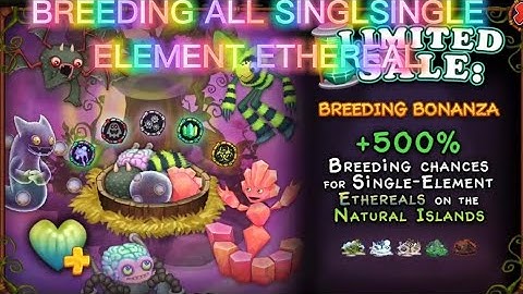 BREEDING ALL SINGLE ELEMENT ETHEREALS!