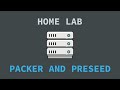 Building a Home Lab Part 2: Packer and Preseed Files