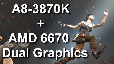 Tomb Raider 2013 A8-3870K + RADEON 6670 DUAL GRAPHICS