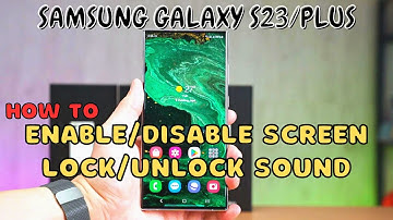 Samsung Galaxy S23 / Plus : Enable/Disable Screen Lock/Unlock Sound