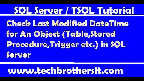 Check Last Modified DateTime for An Object (Table,Stored Procedure,Trigger etc.) in SQL Server