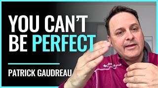 Why We Should Aim For Excellence & Not Perfection - Patrick Gaudreau