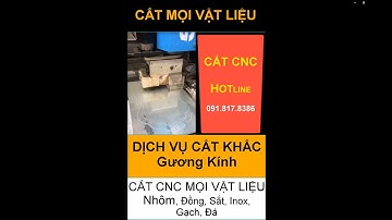 CẮT KHẮC GƯƠNG KÍNH CNC - CẮT CNC MỌI VẬT LIỆU - THỦ ĐÔ TECH