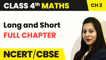 Class 4 Maths Chapter 2 | Long and Short - Full Chapter Explanation & Exercise