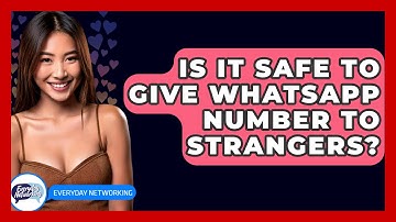 Is It Safe To Give WhatsApp Number To Strangers? - Everyday-Networking